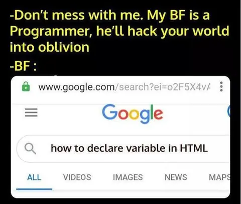 Meme joking that a programmer boyfriend who threatens to hack still googles how to declare a variable in HTML.