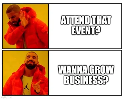 Drake meme rejecting attending an event in favour of wanting to grow business.