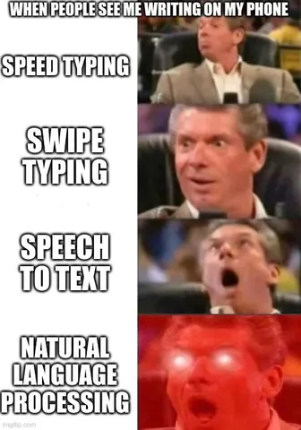 Four-panel meme of a man reacting with growing excitement to speed typing, swipe typing, speech to text and NLP.