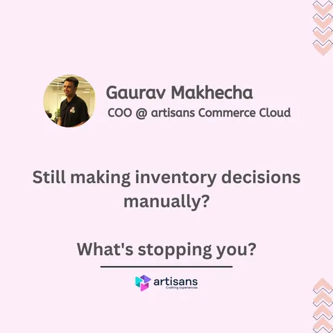 Poster asking 'Still making inventory decisions manually?' with Gaurav Makhecha, COO at artisans Commerce Cloud.