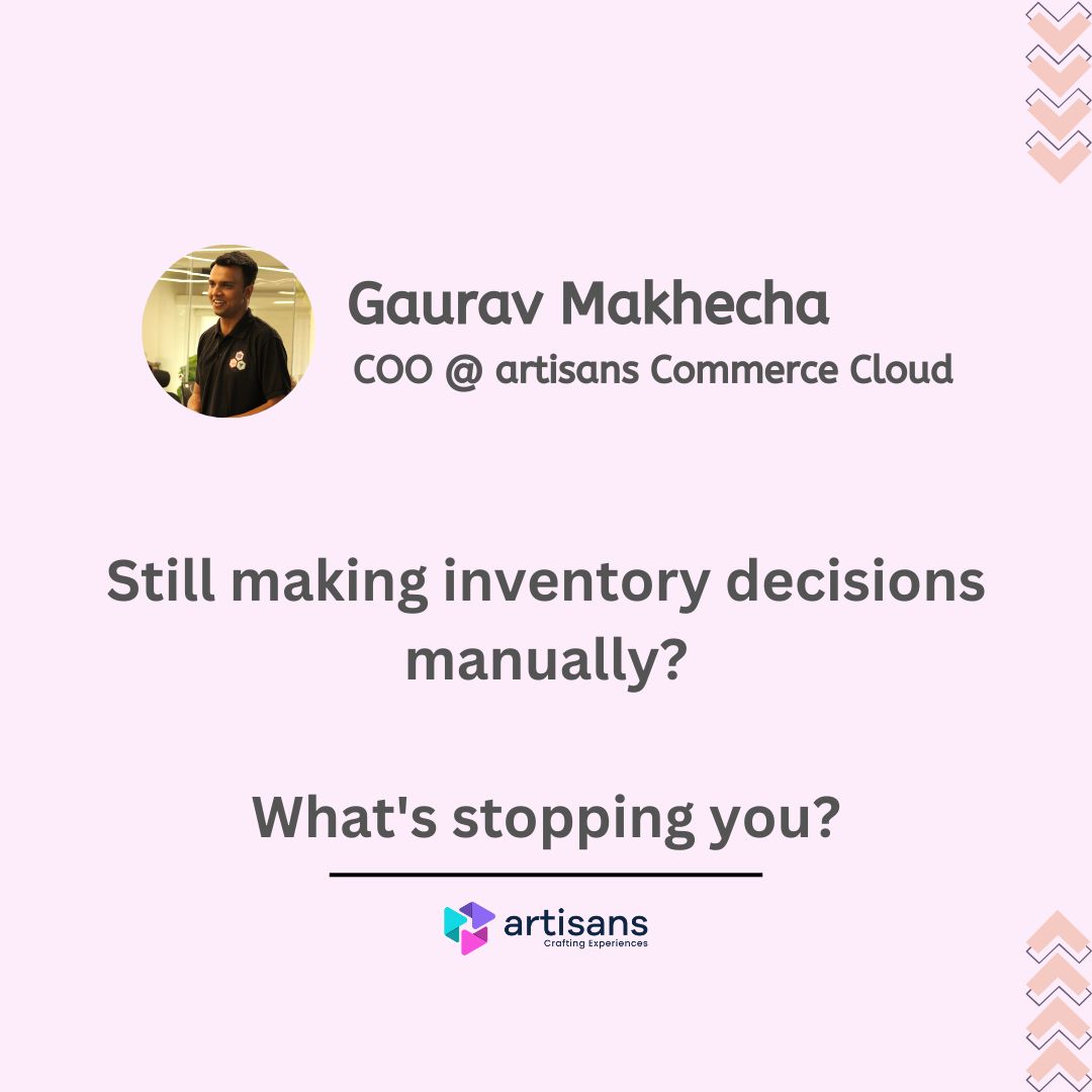 Poster asking 'Still making inventory decisions manually?' with Gaurav Makhecha, COO at artisans Commerce Cloud.